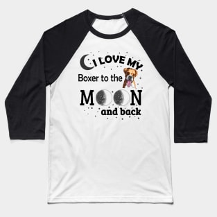 I love My Boxer To The Moon And Back Baseball T-Shirt